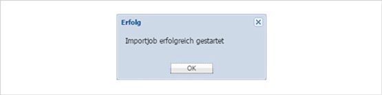Sobald die Meldung Importjob „erfolgreich gestartet“ erscheint, können Sie die Fenster schließen